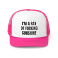 I'm A Ray Of Fucking Sunshine Funny Trucker Hat