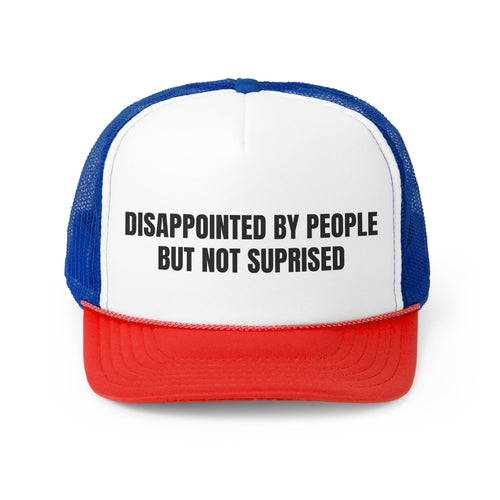 Disappointed By People But Not Surprised Funny Trucker Hat