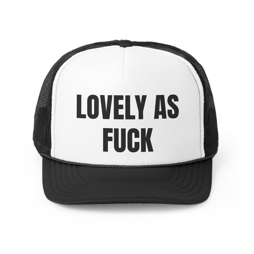 Lovely As Fuck Funny Trucker Hat