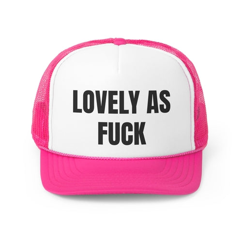 Lovely As Fuck Funny Trucker Hat