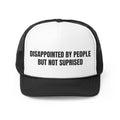 Disappointed By People But Not Surprised Funny Trucker Hat