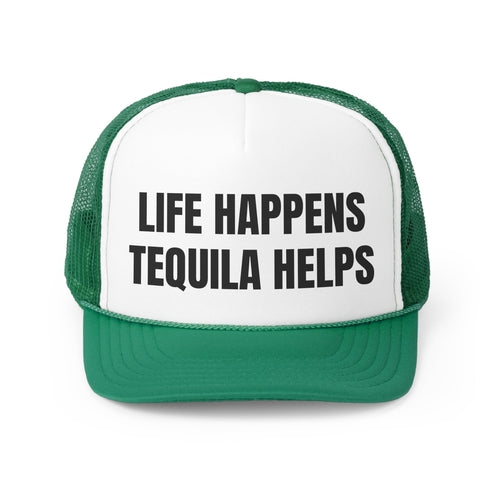 Life Happens TequilaHelps Funny Trucker Hat