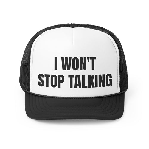 I Won't Stop Talking Funny Trucker Hat