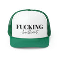 Fucking Brilliant Trucker Hat