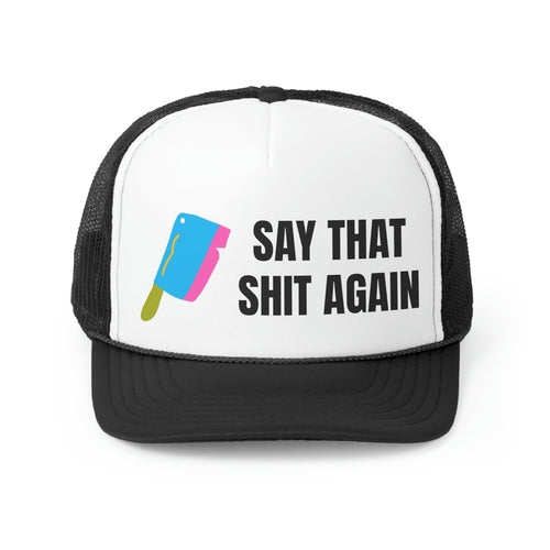 Say That Shit Again Funny Trucker Hat