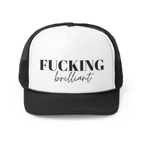 Fucking Brilliant Trucker Hat