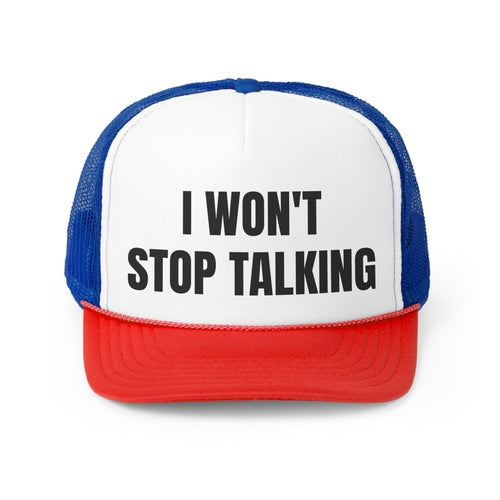 I Won't Stop Talking Funny Trucker Hat