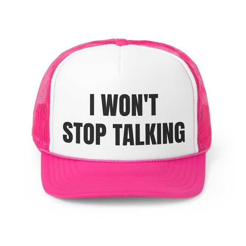 I Won't Stop Talking Funny Trucker Hat