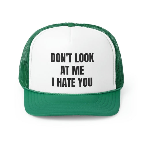 Don't Look At Me I Hate You Funny Trucker Hat
