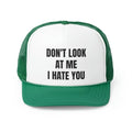 Don't Look At Me I Hate You Funny Trucker Hat
