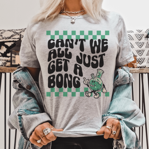 Can’t We All Just Get A Bong Tee