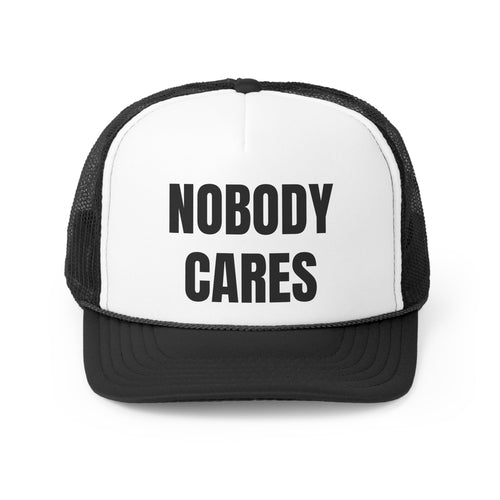 Nobody Cares Funny Trucker Hat