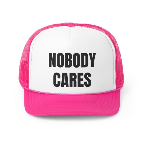 Nobody Cares Funny Trucker Hat
