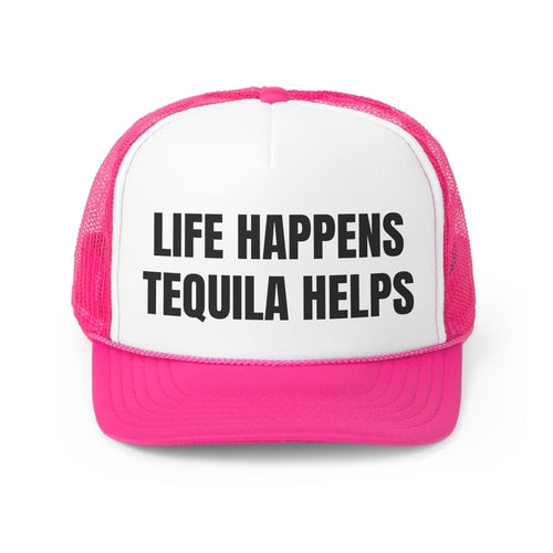 Life Happens TequilaHelps Funny Trucker Hat