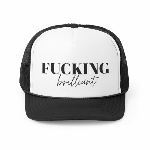 Fucking Brilliant Trucker Hat