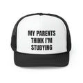 My Parents Think I'm Studying Funny Trucker Hat