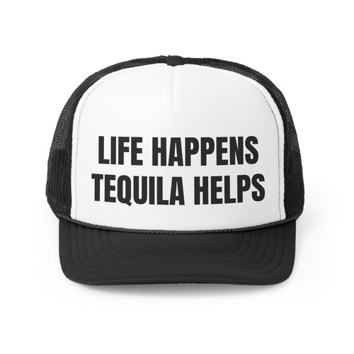 Life Happens TequilaHelps Funny Trucker Hat